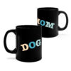 Dog Mom Black Mug 11oz - Personalized Mug for Dog Mom